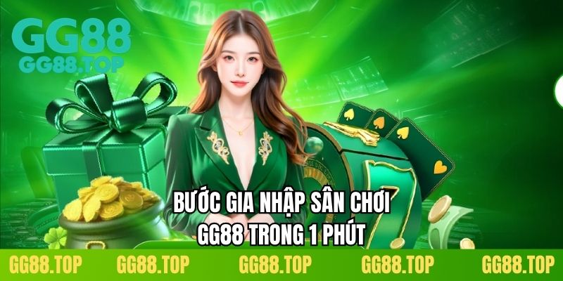 Bước gia nhập sân chơi GG88 trong 1 phút