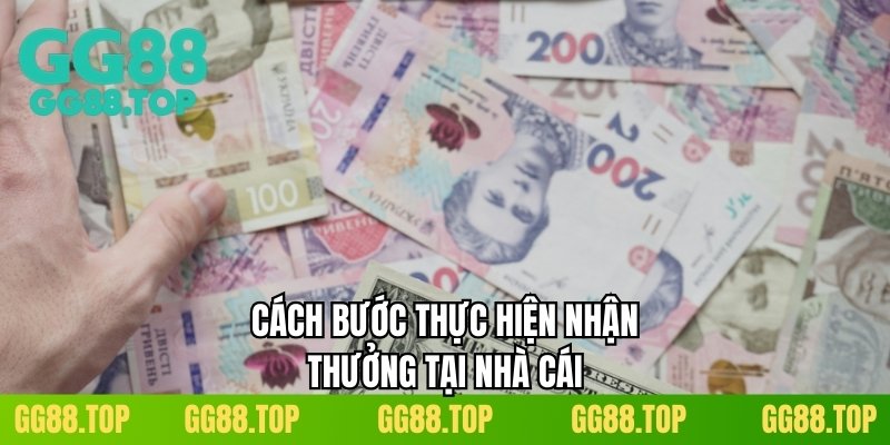 Cách bước thực hiện nhận thưởng tại nhà cái
