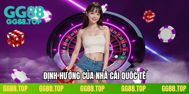 Định hướng của nhà cái quốc tế
