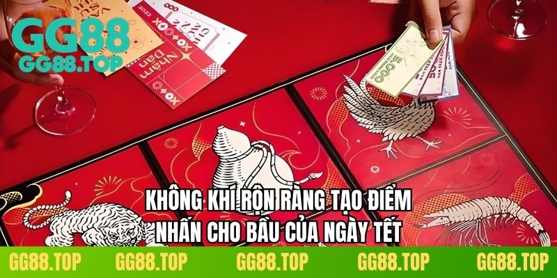 Không khí rộn ràng tạo điểm nhấn cho bầu của ngày tết