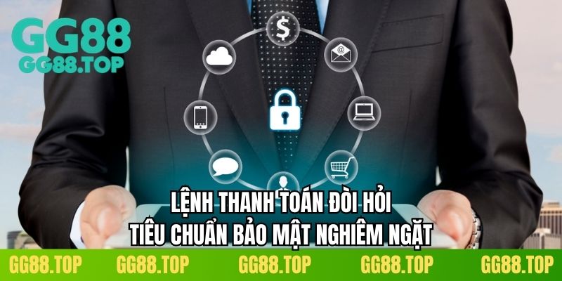 Lệnh thanh toán đòi hỏi tiêu chuẩn bảo mật nghiêm ngặt