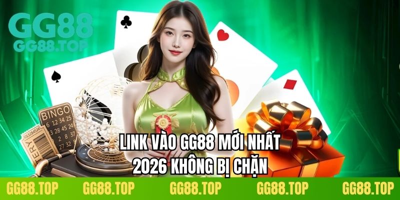Link vào GG88 mới nhất 2026 không bị chặn