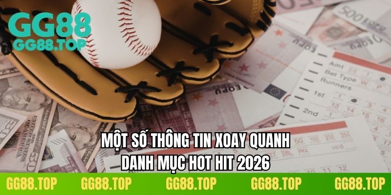 Một số thông tin xoay quanh danh mục hot hit 2026
