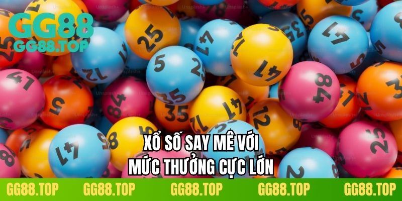 Xổ số say mê với mức thưởng cực lớn